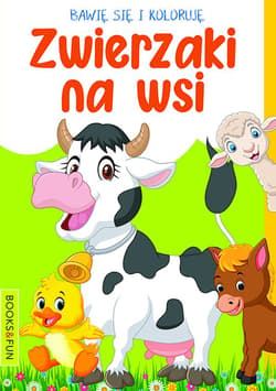 Bawię się i koloruję. Zwierzaki na wsi - Praca zbiorowa