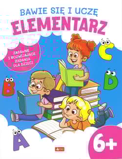 Bawię się i uczę. Elementarz 6+ - Opracowanie Zbiorowe