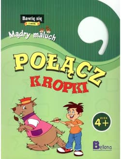 Bawię się i uczę Mądry maluch Połącz kropki 4+ - Praca zbiorowa