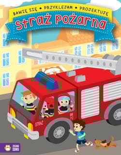 Bawię się, przyklejam, projektuję Straż pożarna - Opracowanie Zbiorowe