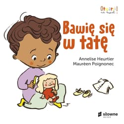 Bawię się w tatę Otwarci na świat - Heurtier Annelise, Poignonec Maureen