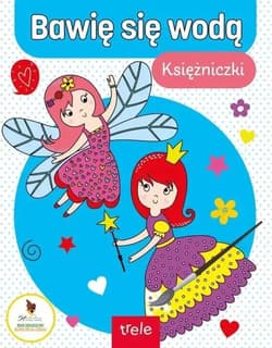 Bawię się wodą Księżniczki i wróżki - Opracowanie Zbiorowe