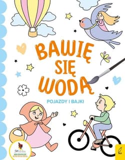 Bawię się wodą Pojazdy i bajki - Opracowanie Zbiorowe