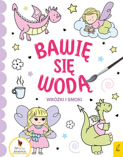 Bawię się wodą Wróżki i smoki - Opracowanie Zbiorowe