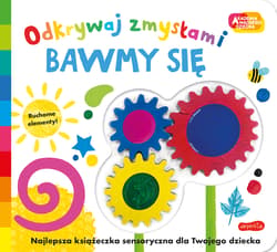 Bawmy się. Akademia mądrego dziecka. Odkrywaj zmysłami