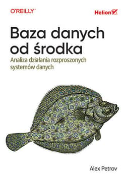 Baza danych od środka. Analiza działania rozproszonych systemów danych - Alex Petrov