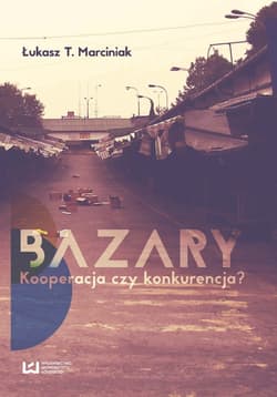 Bazary Kooperacja czy konkurencja? - Marciniak Łukasz T.