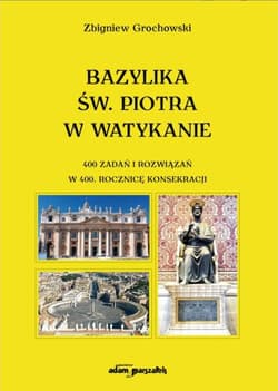 Bazylika św. Piotra w Watykanie 400 zadań... - Zbigniew Grochowski