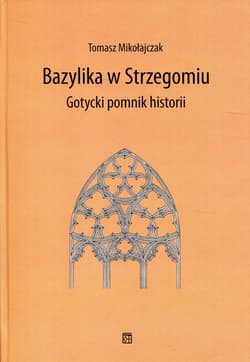 Bazylika w Strzegomiu Gotycki pomnik historii - Tomasz Mikołajczak
