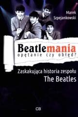 Beatlemania. Opętanie czy obłęd? - Marek Szpejankowski