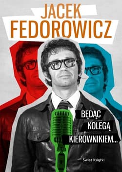 Będąc Kolegą Kierownikiem... - Jacek Fedorowicz