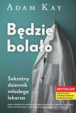 Bedzie bolało Sekretny dziennik młodego lekarza - Adam Kay