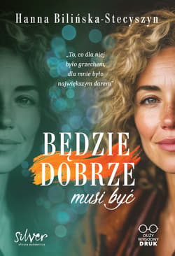 Będzie dobrze, musi być. Duży wygodny druk - Bilińska-Stecyszyn Hanna