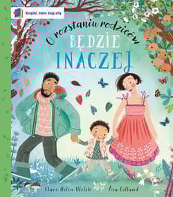 Będzie inaczej. O rozstaniu rodziców. Książki, które dają siłę - Welsh Clare Helen