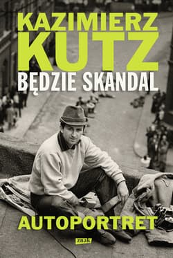 Będzie skandal. Autoportret Kazimierza Kutza - ebook - Kazimierz Kutz
