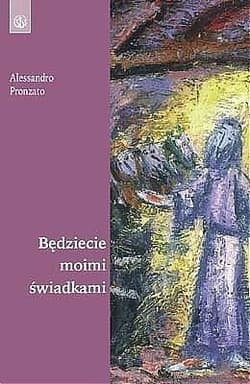 Będziecie moimi świadkami - Alessandro Pronzato