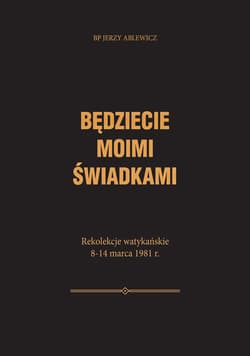 Będziecie moimi świadkami Rekolekcje watykańskie 8-14 marca 1981 r.