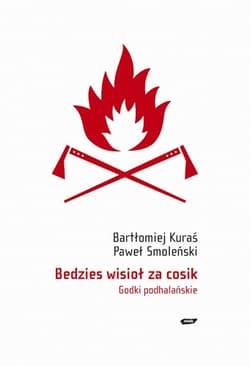 Bedzies wisioł za cosik. Godki podhalańskie - Paweł Smoleński, Bartłomiej Kuraś