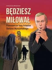 Będziesz miłował. Powstańcze losy Księdza... - Andrzej Graniak, Mikołaj Graniak