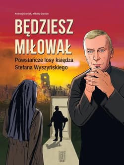 Będziesz miłował. Powstańcze losy Księdza... - Andrzej Graniak, Mikołaj Graniak