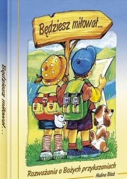 Będziesz miłował... Rozważania o Bożych przykazaniach - Halina Błaż