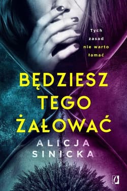 Będziesz tego żałować Uwikłane Tom 1 - Alicja Sinicka