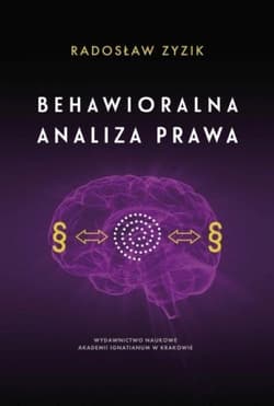Behawioralna analiza prawa Od Leona Petrażyckiego do Cassa Sunsteina - Zyzik Radosław