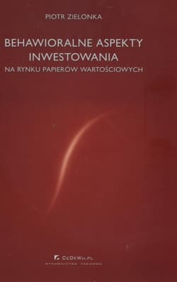 Behawioralne aspekty inwestowania Na rynku papierów wartościowych - Piotr Zielonka