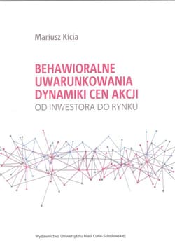Behawioralne uwarunkowania dynamiki cen akcji Od inwestora do rynku