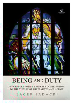 Being and Duty The contribution of 20th-century Polish thinkers to the theory of imperatives and norms - Jacek Jadacki
