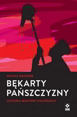 Bękarty pańszczyzny Historia buntów chłopskich - Michał Rauszer