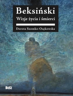Beksiński Wizje życia i śmierci