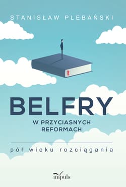 Belfry w przyciasnych reformach Pół wieku rozciągania - Stanisław Plebański