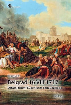 Belgrad 16 VIII 1717 Ostatni triumf Eugeniusza Sabaudzkiego - Eugen Gorb