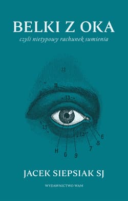 Belki z oka czyli nietypowy rachunek sumienia - Jacek Siepsiak