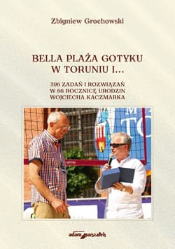Bella Plaża Gotyku w Toruniu i... 396 zdań i rozwiązań w 66 rocznicę urodzin Wojciecha Kaczmarka - Zbigniew Grochowski