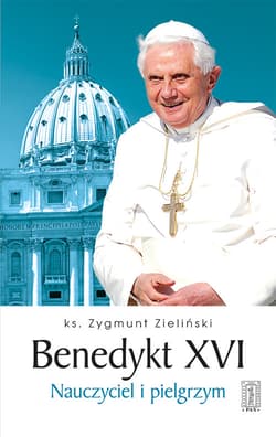 Benedykt XVI Nauczyciel i pielgrzym - Zygmunt Zieliński