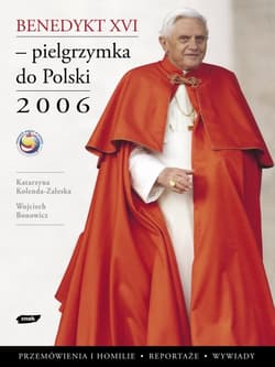 Benedykt XVI - pielgrzymka do Polski 2006 - Katarzyna Kolenda-Zaleska, Wojciech Bonowicz, Wojciech ...