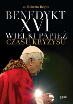 Benedykt XVI Wielki papież czasu kryzysu - Roberto Regoli