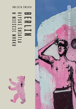 Berlin. Błyski światła w mieście mroku. Oblicza świata - Beata Pomykalska