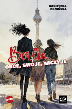 Berlin. Obce, swoje, niczyje - Oknińska Agnieszka