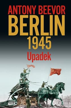 Berlin. Upadek 1945 wyd. 2021 - Antony Beevor