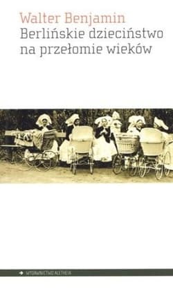 Berlińskie dzieciństwo na przełomie wieków - Walter Benjamin
