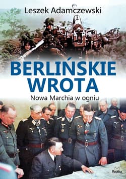 Berlińskie wrota. Nowa Marchia w ogniu - Leszek Adamczewski