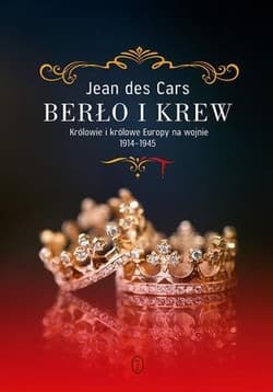 Berło i krew. Królowie i królowe Europy na wojnie 1914-1945 - Jean Cars