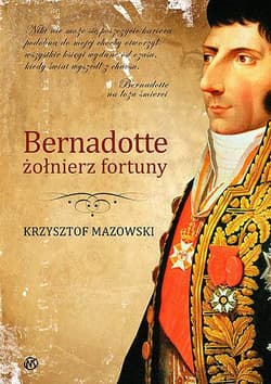 Bernadotte żołniez fortuny - Krzysztof Mazowski
