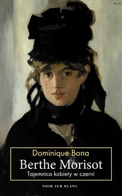 Berthe Morisot Tajemnica kobiety w czerni - Dominique Bona