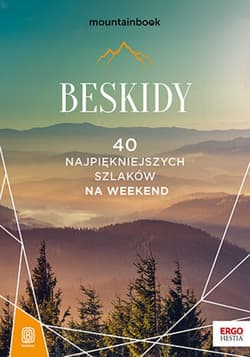 Beskidy. 40 najpiękniejszych szlaków na weekend. Mountainbook. Wydanie 1 - ebook - Praca zbiorowa