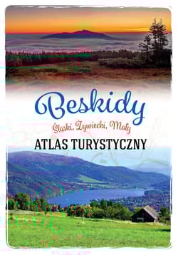 Beskidy. Śląski, Żywiecki, Mały. Atlas turystyczny - Anna Matela-Lubańska