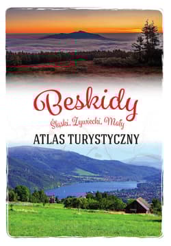 Beskidy. Śląski, Żywiecki, Mały. Atlas turystyczny - Barbara Zygmańska